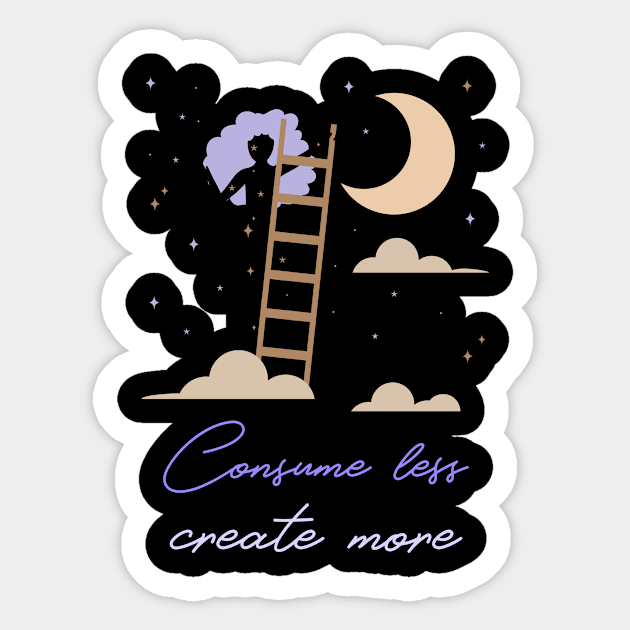 Consume Less Create More Sticker by InkyArt